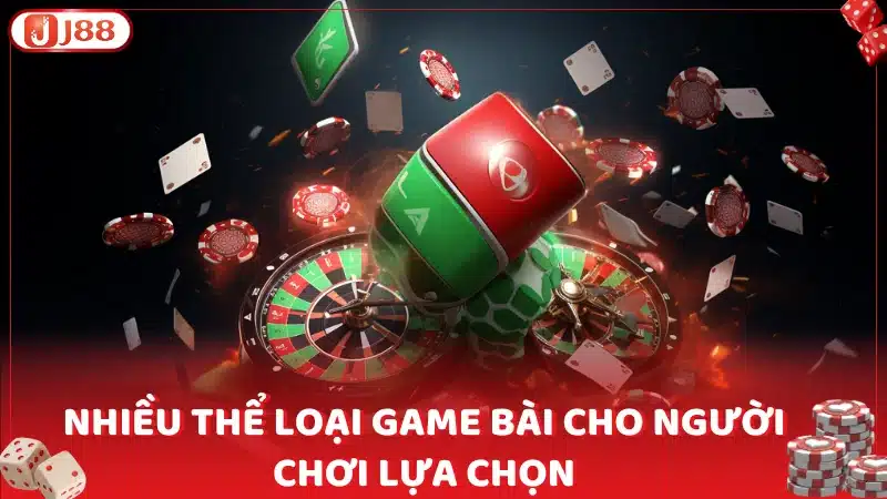 Nhiều thể loại game bài cho người chơi lựa chọn