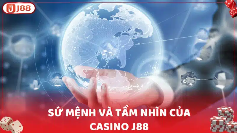 Sứ mệnh và tầm nhìn của Casino J88