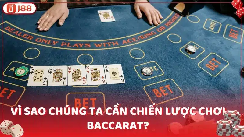 Vì sao chúng ta cần chiến lược chơi baccarat?