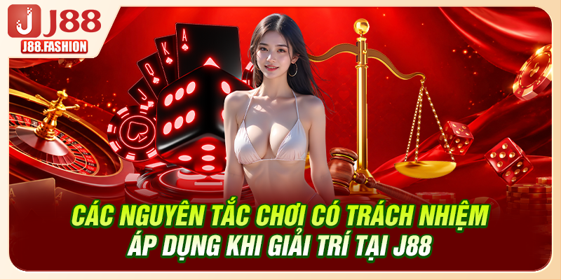 Các nguyên tắc chơi có trách nhiệm áp dụng khi giải trí tại J88