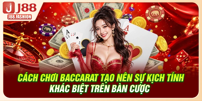 Cách chơi Baccarat tạo nên sự kịch tính khác biệt trên bàn cược