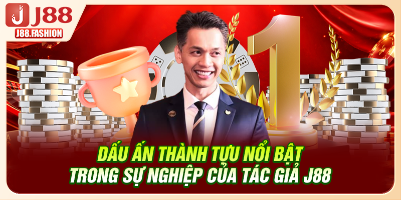 Dấu ấn thành tựu nổi bật trong sự nghiệp của tác giả J88