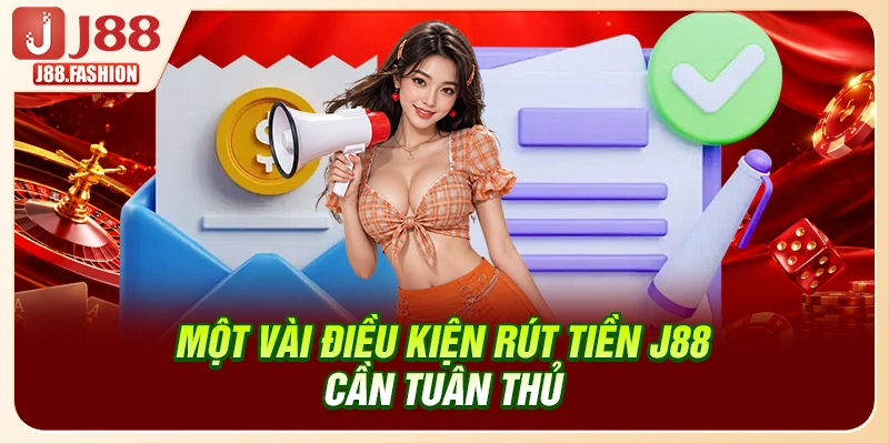 Một vài điều kiện rút tiền J88 cần tuân thủ