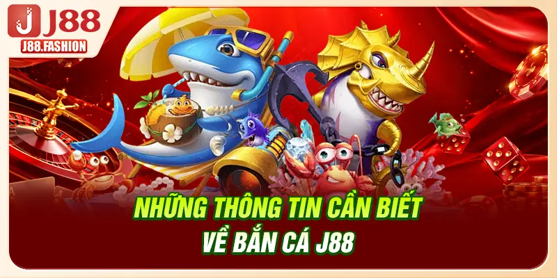 Những thông tin cần biết về bắn cá J88