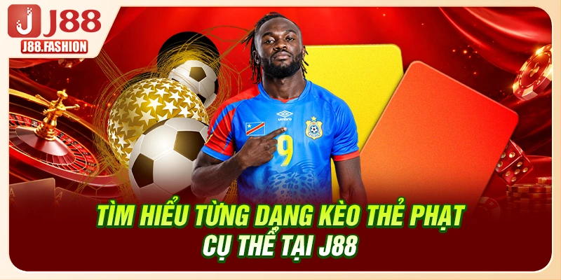 Tìm hiểu từng dạng kèo thẻ phạt cụ thể tại J88